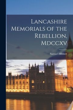 portada Lancashire Memorials of the Rebellion, Mdccxv (en Inglés)