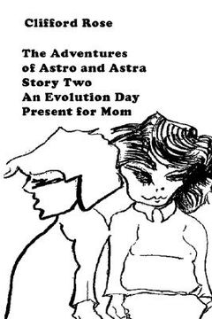 portada the adventures of astro and astra: story two: an evolution day present for mom (en Inglés)