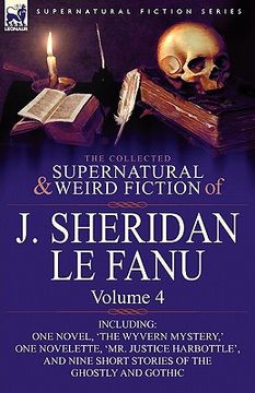 portada the collected supernatural and weird fiction of j. sheridan le fanu: volume 4-including one novel, 'the wyvern mystery, ' one novelette, 'mr. justice