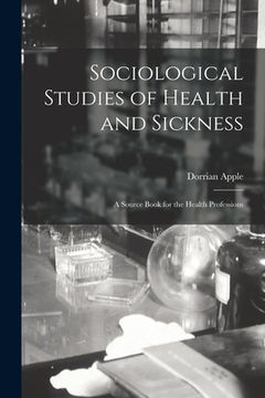 portada Sociological Studies of Health and Sickness: a Source Book for the Health Professions (en Inglés)
