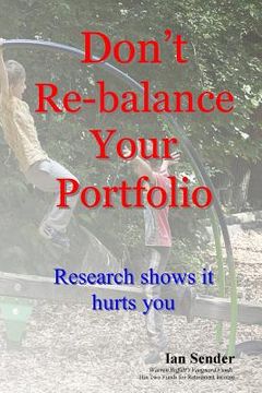 portada Don't Re-balance Your Portfolio: Research shows it hurts you (en Inglés)