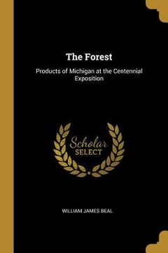 portada The Forest: Products of Michigan at the Centennial Exposition (in English)