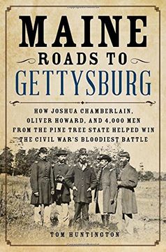 portada Maine Roads to Gettysburg: How Joshua Chamberlain, Oliver Howard, and 4,000 Men from the Pine Tree State Helped Win the Civil War's Bloodiest Bat (en Inglés)