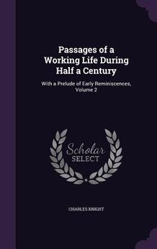 portada Passages of a Working Life During Half a Century: With a Prelude of Early Reminiscences, Volume 2 (en Inglés)