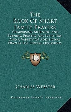 portada the book of short family prayers: comprising morning and evening prayers for every day, and a variety of additional prayers for special occasions (186 (in English)