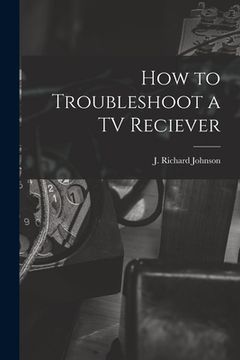 portada How to Troubleshoot a TV Reciever (en Inglés)