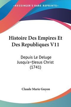 portada Histoire Des Empires Et Des Republiques V11: Depuis Le Deluge Jusqu'a Jesus Christ (1741) (en Francés)