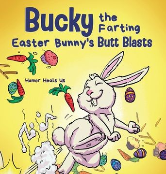 portada Bucky the Farting Easter Bunny's Butt Blasts: A Funny Rhyming, Early Reader Story For Kids and Adults About How the Easter Bunny Escapes a Trap