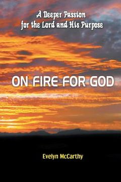 portada On Fire for God: A Deeper Passion for the Lord and His Purpose (in English)