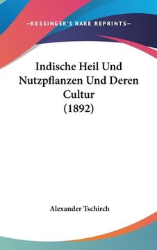 portada Indische Heil Und Nutzpflanzen Und Deren Cultur (1892) (in German)