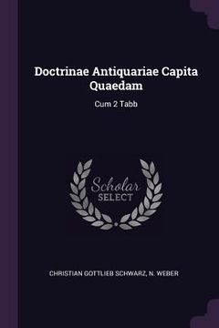 portada Doctrinae Antiquariae Capita Quaedam: Cum 2 Tabb (en Inglés)