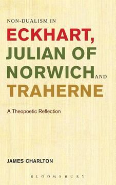 portada non-dualism in eckhart, julian of norwich and traherne,: a theopoetic reflection (en Inglés)