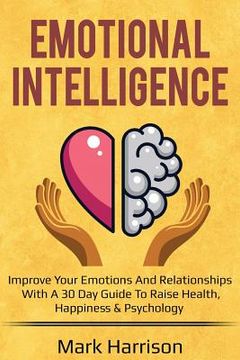 portada Emotional Intelligence: Improve your Emotions and Relationships with a 30 Day Gu (en Inglés)