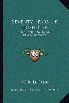 portada seventy years of irish life: being anecdotes and reminiscences (in English)