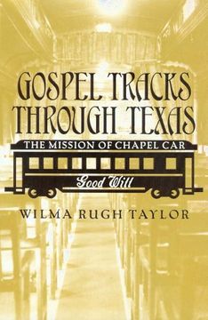 portada Gospel Tracks Through Texas: The Mission of the Chapel Car Good Will (en Inglés)