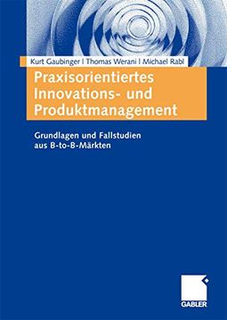 portada Praxisorientiertes Innovations- und Produktmanagement: Grundlagen und Fallstudien aus B-To-B-Märkten (en Alemán)