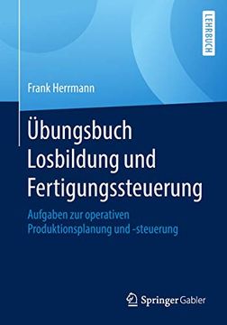 portada Übungsbuch Losbildung und Fertigungssteuerung: Aufgaben zur Operativen Produktionsplanung und -Steuerung (en Alemán)