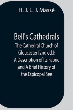 portada Bell'S Cathedrals; The Cathedral Church Of Gloucester [2Nd Ed.]; A Description Of Its Fabric And A Brief History Of The Espicopal See