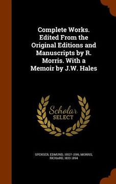 portada Complete Works. Edited From the Original Editions and Manuscripts by R. Morris. With a Memoir by J.W. Hales (en Inglés)