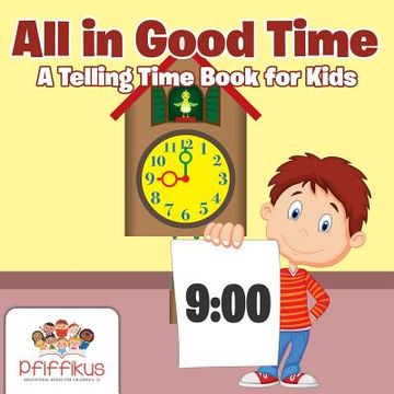 portada All in Good Time A Telling Time Book for Kids (en Inglés)