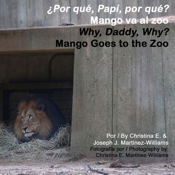 portada Why, Daddy, Why? Mango Goes to the Zoo: Por que, Papi, por que? Mango va al zoo