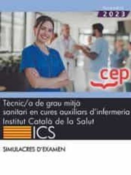 portada Tecnic/A de Grau Mitja Sanitari en Cures Auxiliars Dinfermeria. Institut Catala de la Salut (Ics). Simulacres d Examen