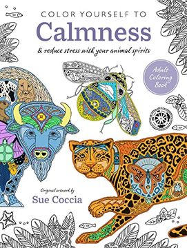 portada Color Yourself to Calmness: And Reduce Stress With Your Animal Spirits (en Inglés)