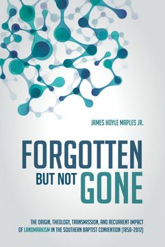 portada Forgotten but not Gone: The Origin, Theology, Transmission, and Recurrent Impact of Landmarkism in the Southern Baptist Convention (1850–2012) (en Inglés)