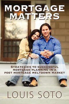portada mortgage matters: strategies to successful mortgage planning in a post mortgage meltdown market (en Inglés)