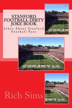 portada Stanford Football Dirty Joke Book: Jokes About Stanford Football Fans (en Inglés)