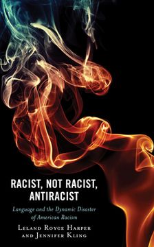 portada Racist, Not Racist, Antiracist: Language and the Dynamic Disaster of American Racism