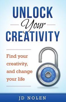 portada Unlock Your Creativity: Find your creativity, and change your life (en Inglés)