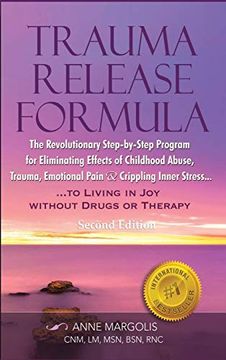 portada Trauma Release Formula: The Revolutionary Step-By-Step Program for Eliminating Effects of Childhood Abuse, Trauma, Emotional Pain, and Crippling Inner. To Living in Joy, Without Drugs or Therapy (in English)