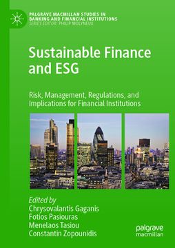 portada Sustainable Finance and Esg: Risk, Management, Regulations, and Implications for Financial Institutions (en Inglés)