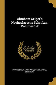 portada Abraham Geiger's Nachgelassene Schriften, Volumes 1-2 (in German)