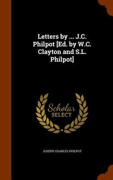 portada Letters by ... J.C. Philpot [Ed. by W.C. Clayton and S.L. Philpot] (en Inglés)
