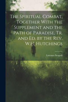 portada The Spiritual Combat, Together With the Supplement and the Path of Paradise, Tr. and Ed. by the Rev. W.H. Hutchings
