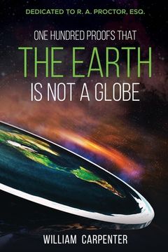 portada One Hundred Proofs That the Earth Is Not a Globe: Dedicated to R. A. Proctor, Esq. (in English)