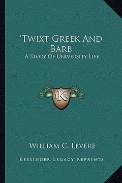 portada twixt greek and barb: a story of university life (en Inglés)