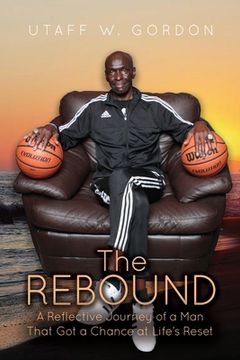 portada The REBOUND: A Reflective Journey of a Man That Got a Chance at Life's Reset (en Inglés)