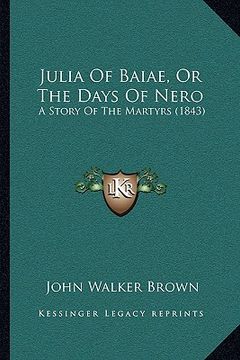portada julia of baiae, or the days of nero: a story of the martyrs (1843) (en Inglés)