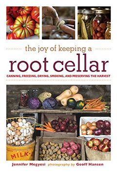 portada The Joy of Keeping a Root Cellar: Canning, Freezing, Drying, Smoking, and Preserving the Harvest