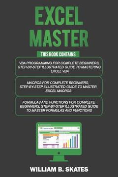 portada Excel Master: The Complete 3 Books in 1 for Excel - vba for Complete Beginners, Step-By-Step Guide to Master Macros and Formulas and Functions (en Inglés)