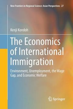 portada The Economics of International Immigration: Environment, Unemployment, the Wage Gap, and Economic Welfare (en Inglés)