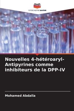 portada Nouvelles 4-hétéroaryl-Antipyrines comme inhibiteurs de la DPP-IV (en Francés)