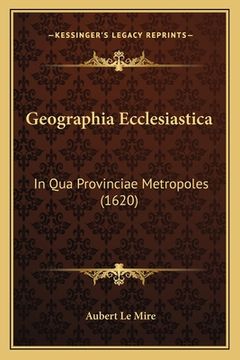 portada Geographia Ecclesiastica: In Qua Provinciae Metropoles (1620) (en Francés)