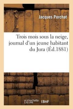 portada Trois Mois Sous La Neige, Journal d'Un Jeune Habitant Du Jura (in French)