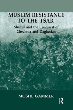 portada Muslim Resistance to the Tsar: Shamil and the Conquest of Chechnia and Daghestan (en Inglés)