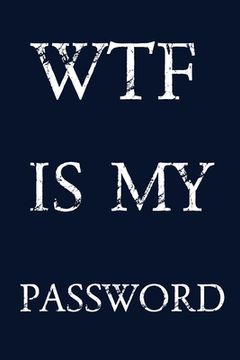 portada Wtf Is My Password: Keep track of usernames, passwords, web addresses in one easy & organized location - navy blue Cover (en Inglés)
