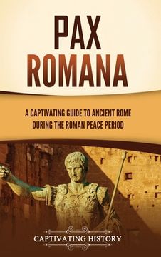 portada Pax Romana: A Captivating Guide to Ancient Rome during the Roman Peace Period (en Inglés)